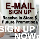 Email Sign up - Receive In Store & Future Promotions - Sign Up Now!